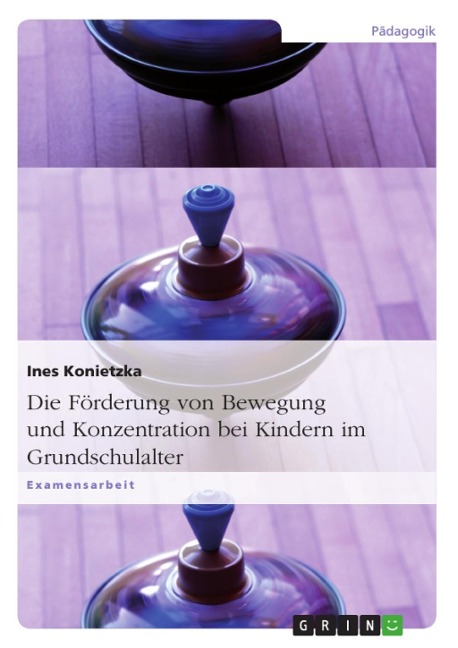 Bewegung und Konzentrationsförderung durch Bewegung bei Kindern im Grundschulalter - Ines Konietzka
