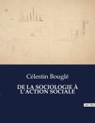 Cover-Bild zum Titel 'DE LA SOCIOLOGIE À L'ACTION SOCIALE' von 'Célestin Bouglé'