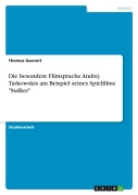 Cover-Bild zum Titel 'Die besondere Filmsprache Andrej Tarkowskis am Beispiel seines Spielfilms "Stalker"' von 'Thomas Gaevert'
