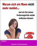 Cover-Bild zum Titel 'Warum sich ein Mann nicht mehr meldet - und wie Sie seinen Eroberungstrieb wieder entfachen können!' von 'Sabine Taubenheim'