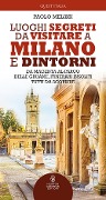 Cover-Bild zum Titel 'Luoghi segreti da visitare a Milano e dintorni. Da Magenta al Parco delle Groane, itinerari insoliti tutti da scoprire' von 'Paolo Melissi'
