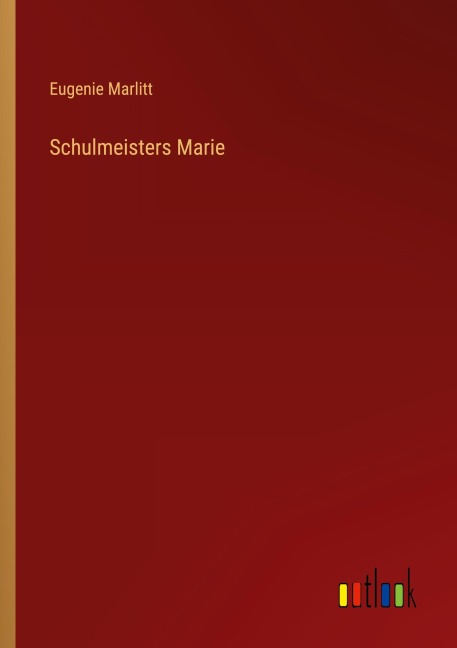 Schulmeisters Marie - Eugenie Marlitt
