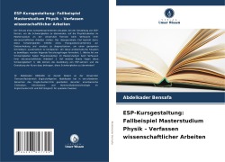 Cover-Bild zum Titel 'ESP-Kursgestaltung: Fallbeispiel Masterstudium Physik - Verfassen wissenschaftlicher Arbeiten' von 'Abdelkader Bensafa'