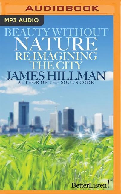 Beauty Without Nature: Re-Imagining the City - James Hillman