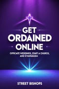 Cover-Bild zum Titel 'Get Ordained Online : Officiate Weddings, Start a Church, and Evangelism (Street Bishops, #5)' von 'Street Bishops'