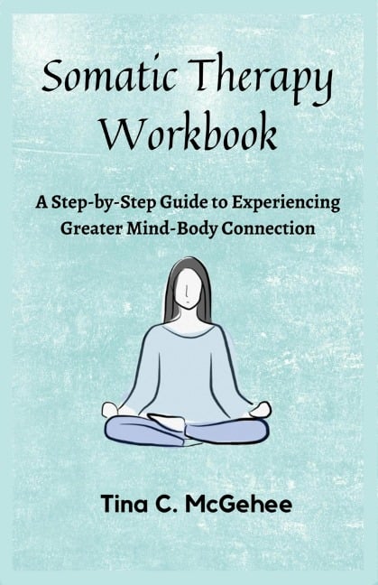 Somatic Therapy Workbook - Tina C. McGehee