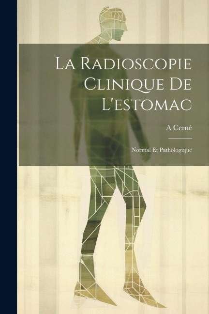 La Radioscopie Clinique De L'estomac - A. Cerné