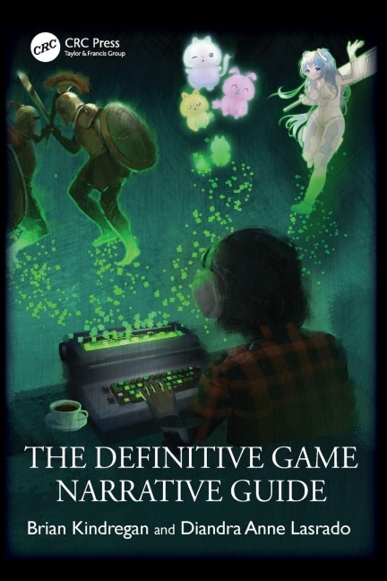 The Definitive Game Narrative Guide - Brian Kindregan, Diandra Anne Lasrado