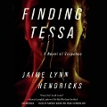 Cover-Bild zum Titel 'Finding Tessa Lib/E: A Novel of Suspense' von 'Jaime Lynn Hendricks'