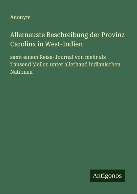 Allerneuste Beschreibung der Provinz Carolina in West-Indien - Anonym