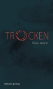 Cover-Bild zum Titel 'Trocken' von 'Daniel Wagner'