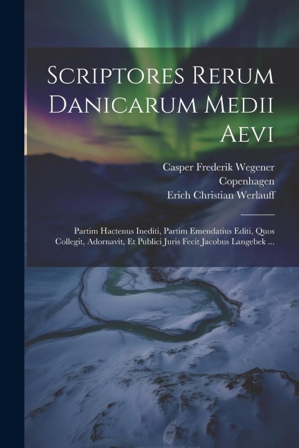 Scriptores Rerum Danicarum Medii Aevi: Partim Hactenus Inediti, Partim Emendatius Editi, Quos Collegit, Adornavit, Et Publici Juris Fecit Jacobus Lang - Jacob Langebek, Laurids Engelstoft