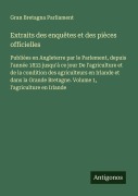 Cover-Bild zum Titel 'Extraits des enquêtes et des pièces officielles' von 'Gran Bretagna Parliament'