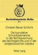 Cover-Bild zum Titel 'Die kumulative Schuldübernahme in der Rechtsprechung des Reichsgerichts und in der zeitgenössischen Literatur' von 'Christian Rainer Schlicht'