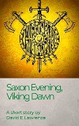 Saxon Evening, Viking Dawn - David E Lawrence