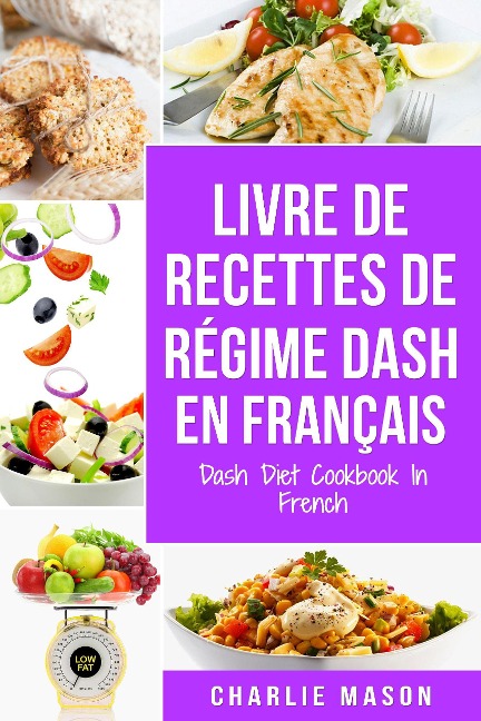Livre De Recettes De Régime Dash En Français/ Dash Diet Cookbook In French - Charlie Mason