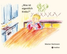 Cover-Bild zum Titel 'Was ist eigentlich Krebs?' von 'Marion Hartmann'