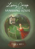 Cover-Bild zum Titel 'Lucy Crisp and the Vanishing House' von 'Janet Hill'