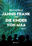 Cover-Bild zum Titel 'Jannis Frank und Die Kinder von Maa' von 'Ben Castelle'