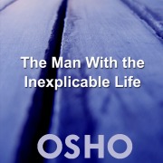 Cover-Bild zum Titel 'The Man With the Inexplicable Life' von 'Osho'