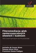 Cover-Bild zum Titel 'Fitoremediacja gleb zanieczyszczonych o¿owiem i kadmem' von 'Josineto de Souza Alves, Simone Alves Silva, Francisco Souza Fadigas'