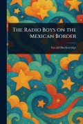 Cover-Bild zum Titel 'The Radio Boys on the Mexican Border' von 'Gerald Breckenridge'