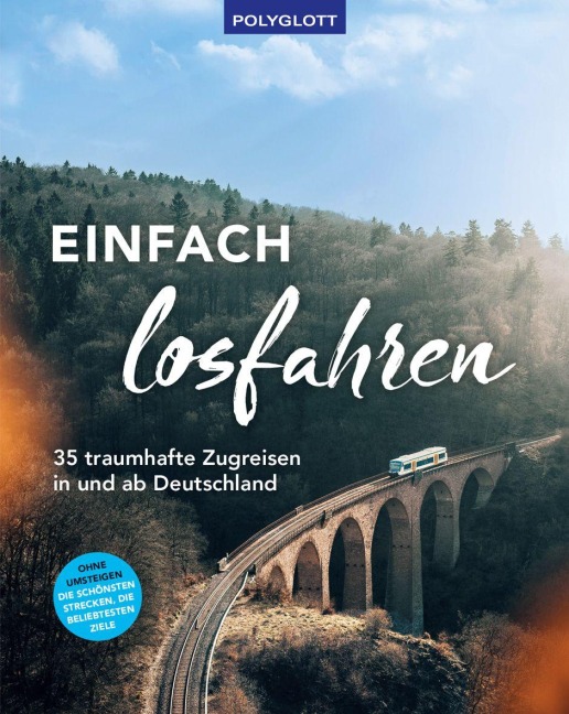 Einfach losfahren. 35 traumhafte Zugreisen in und ab Deutschland - 