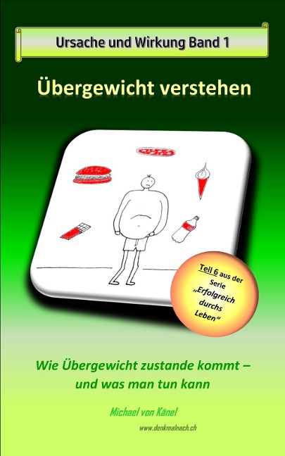 Ursache und Wirkung - Band 1: Übergewicht verstehen - Michael von Känel