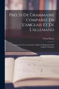 Cover-Bild zum Titel 'Précis De Grammaire Comparéé De L'anglais Et De L'allemand: Rapportés À Leur Commune Origine Et Rapprochés Des Langues Classiques' von 'Victor Henry'