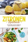 Zitronen Kochbuch: Die leckersten Zitronen Rezepte für jeden Geschmack und Anlass - inkl. Broten, Aufstrichen, Fingerfood & Smoothies - Anna-Maria Nagel