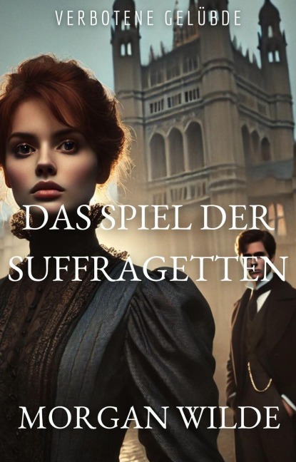 Das Spiel der Suffragetten (Verbotene Gelübde (Forbidden Vows, German Edition), #5) - Morgan Wilde