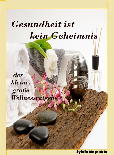 Gesundheit ist kein Geheimnis - Sylvia Dingeldein