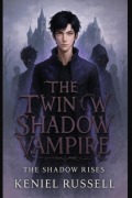 Cover-Bild zum Titel 'The Twin Shadow Vampire: The Shadow Rises (The Twin Shadow Series, #1)' von 'Keniel Russell'