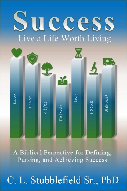 Success: Live A Life Worth Living - Cedrick L. Stubblefield