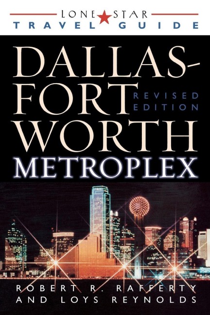 Lone Star Guide to the Dallas/Fort Worth Metroplex, Revised - Robert R. Rafferty, Loys Reynolds