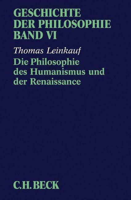 Geschichte der Philosophie Bd. 6: Die Philosophie des Humanismus und der Renaissance - Thomas Leinkauf