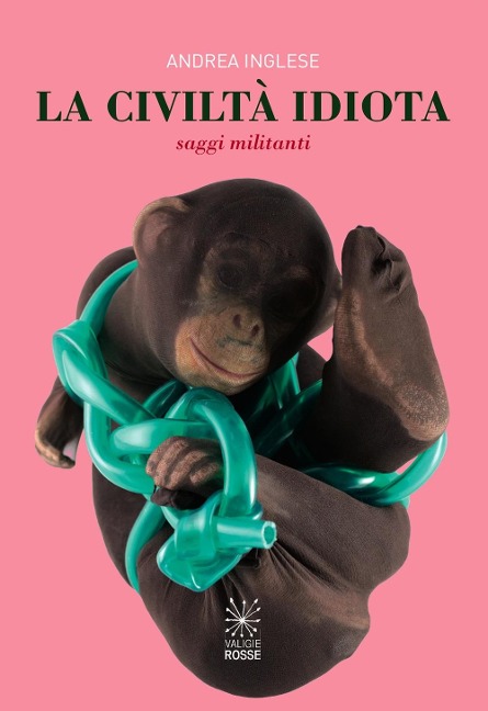 Civiltà idiota. Saggi militanti - Andrea Inglese