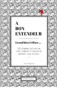 Cover-Bild zum Titel 'A bon entendeur: Grand bien t'efface: 365 phrases bien senties pour balancer le fond de sa pensée à qui tu sais ...' von 'Michaël Bechler'