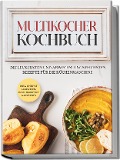 Multikocher Kochbuch: Die leckersten und abwechslungsreichsten Rezepte für den Multikocher - inkl. One Pot Gerichten, Brot Rezepten&Desserts - Anna-Lena Gräfe