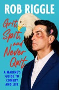 Cover-Bild zum Titel 'Grit, Spit, and Never Quit' von 'Rob Riggle'