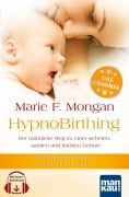 HypnoBirthing. Der natürliche Weg zu einer sicheren, sanften und leichten Geburt. Das Original von Marie F. Mongan - 9. Auflage des Geburtshilfe-Klassikers - Marie F. Mongan