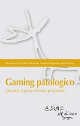 Cover-Bild zum Titel 'Gaming patologico. Quando il gioco diventa pericoloso' von 'Emanuela Atzori, Dori Montanaro, Marinica Montanaro, Ilario Ritacco'