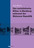 Cover-Bild zum Titel 'Das sozialistische Milieu in Bamberg während der Weimarer Republik' von 'Julia Oberst'