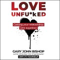 Love Unfu*ked: Getting Your Relationship Sh!t Together - Gary John Bishop