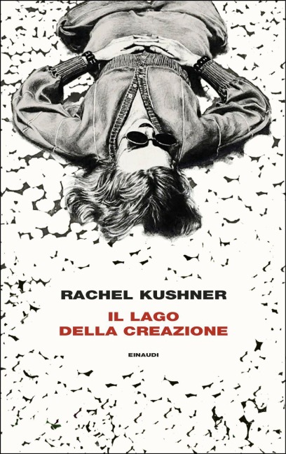 Il lago della creazione - Rachel Kushner