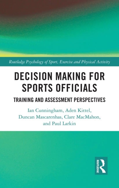 Decision Making for Sports Officials - Ian Cunningham, Clare Macmahon, Aden Kittel, Duncan Mascarenhas, Paul Larkin