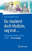 Du studierst doch Medizin, sag mal ... - Martina Kahl-Scholz