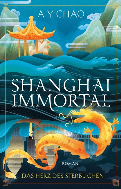 Shanghai Immortal. Das Herz des Sterblichen - A. Y. Chao