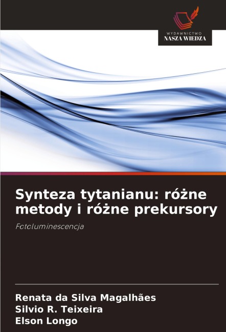 Synteza tytanianu: ró¿ne metody i ró¿ne prekursory - Renata Da Silva Magalhães, Silvio R. Teixeira, Elson Longo