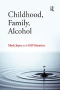 Cover-Bild zum Titel 'Childhood, Family, Alcohol' von 'Mark Jayne, Gill Valentine'